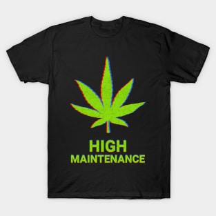 High Maintenance Weed Cannabis Stoner Gift T-Shirt